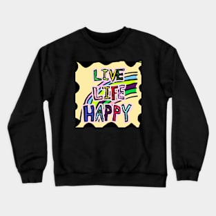 LIVE, LIFE, HAPPY Crewneck Sweatshirt